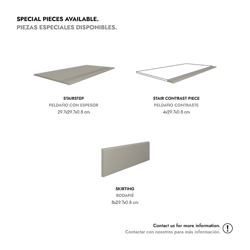 Transcripción de texto: SPECIAL PIECES AVAILABLE. PIEZAS ESPECIALES DISPONIBLES.  STAIRSTEP PELDAÑO CON ESPESOR 29,7x29,7x0,8 cm  STAIR CONTRAST PIECE PELDANO CONTRASTE 4,2x29,7x0,8 cm  SKIRTING RODAPIE 8,2x29,7x0,8 cm  Contact us for more information. Co